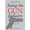 Suing the Gun Industry by Unknown
