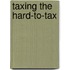 Taxing the Hard-To-Tax