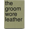 The Groom Wore Leather door Taylor Manning