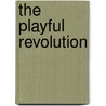 The Playful Revolution by Van Erven Eugene