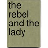 The Rebel and the Lady door Kathryn Albright