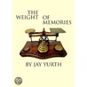The Weight of Memories by Yurth Jay
