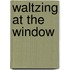 Waltzing at the Window