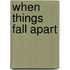 When Things Fall Apart