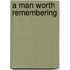 A Man Worth Remembering