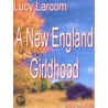 A New England Girldhood by Lucy Larcom