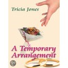 A Temporary Arrangement door Tricia Jones