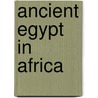 Ancient Egypt in Africa door David O'Connor