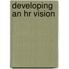 Developing An Hr Vision door Aspatore Books Staff Aspatore com