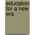 Education for a New Era