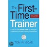 First-Time Trainer, The by Tom W. Goad
