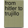 From Hitler to Trujillo door Alfredo F. Vorshirm