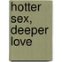 Hotter Sex, Deeper Love