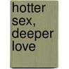 Hotter Sex, Deeper Love door Orv. Fry