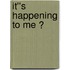 It''s Happening To Me ?