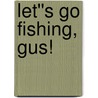 Let''s Go Fishing, Gus! door Jacklyn Williams