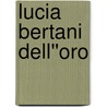 Lucia Bertani Dell''Oro door Lucia Bertani Dell''Oro