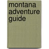 Montana Adventure Guide by Genevieve Rowles