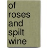 Of Roses and Spilt Wine by Eric Pringle
