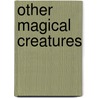Other Magical Creatures by Sommer Marsden