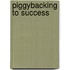 Piggybacking to Success
