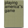 Playing America''s Game door Jr. Adrian Burgos