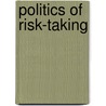 Politics of Risk-Taking door Barbara Vis