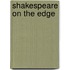 Shakespeare on the Edge