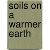 Soils on a Warmer Earth door H.W. Scharpenseel