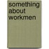 Something About Workmen