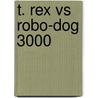 T. Rex vs Robo-Dog 3000 by Scott Nickel
