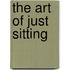 The Art of Just Sitting