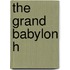 The Grand Babylon H