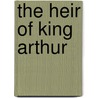 The Heir of King Arthur door Ted Bell