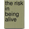 The Risk in Being Alive door Brian Hancock