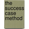 The Success Case Method by Robert O. Brinkerhoff