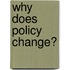 Why Does Policy Change?