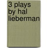 3 Plays by Hal Lieberman by Hal Lieberman