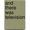 And There Was Television door Ellis Cashmore