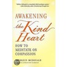 Awakening the Kind Heart door Kathleen Mcdonald