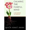 Calming the Fearful Mind door Thich Nhat Hanh