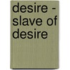 Desire - Slave of Desire door Delilah Devlin
