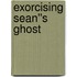 Exorcising Sean''s Ghost