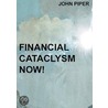 Financial Cataclysm Now! by John Piper