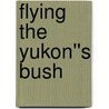 Flying The Yukon''s Bush door Kit Cain