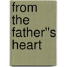 From the Father''s Heart by Charles Slade
