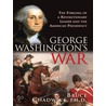 George Washington''s War by Bruce Chadwick Ph.D