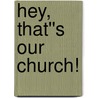 Hey, That''s Our Church! by Lyle E. Schaller
