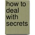 How to Deal with Secrets