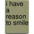I Have a Reason to Smile